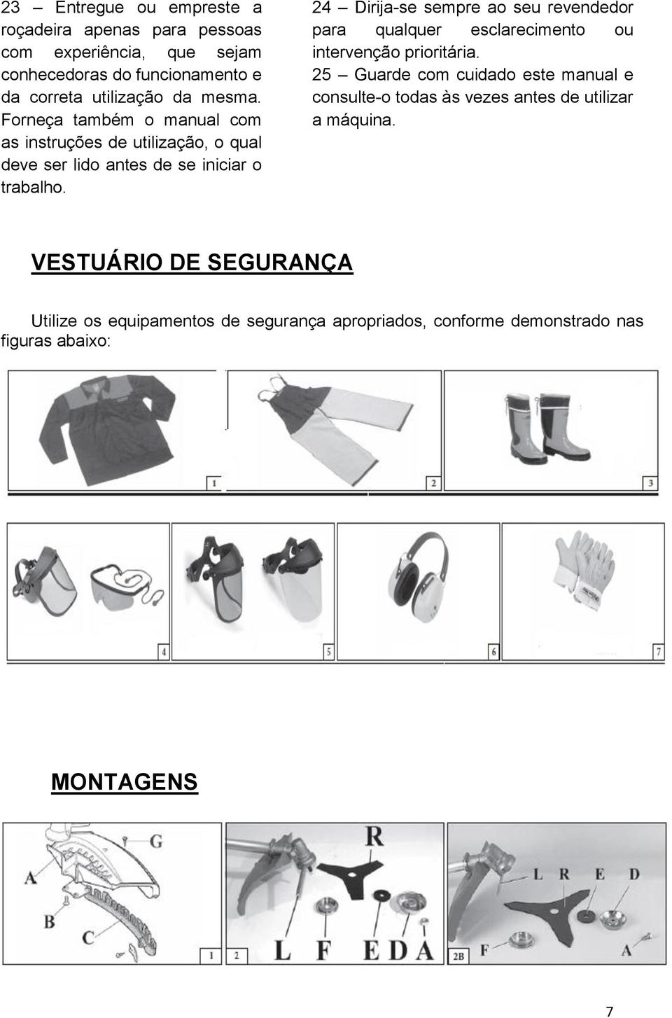 24 Dirija-se sempre ao seu revendedor para qualquer esclarecimento ou intervenção prioritária.