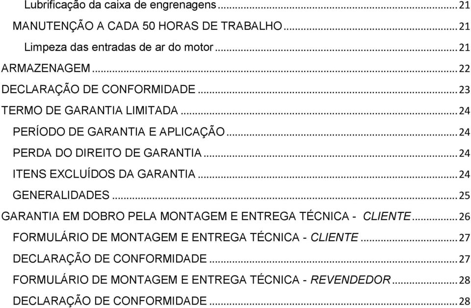 .. 24 ITENS EXCLUÍDOS DA GARANTIA... 24 GENERALIDADES... 25 GARANTIA EM DOBRO PELA MONTAGEM E ENTREGA TÉCNICA - CLIENTE.