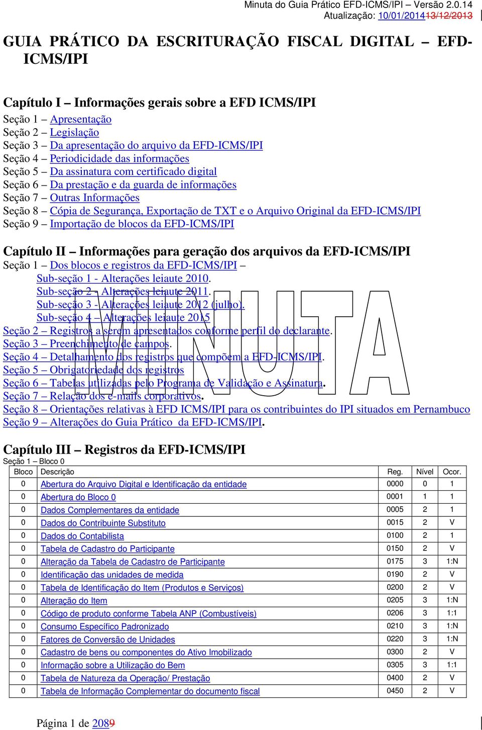 de TXT e o Arquivo Original da EFD-ICMS/IPI Seção 9 Importação de blocos da EFD-ICMS/IPI Capítulo II Informações para geração dos arquivos da EFD-ICMS/IPI Seção 1 Dos blocos e registros da