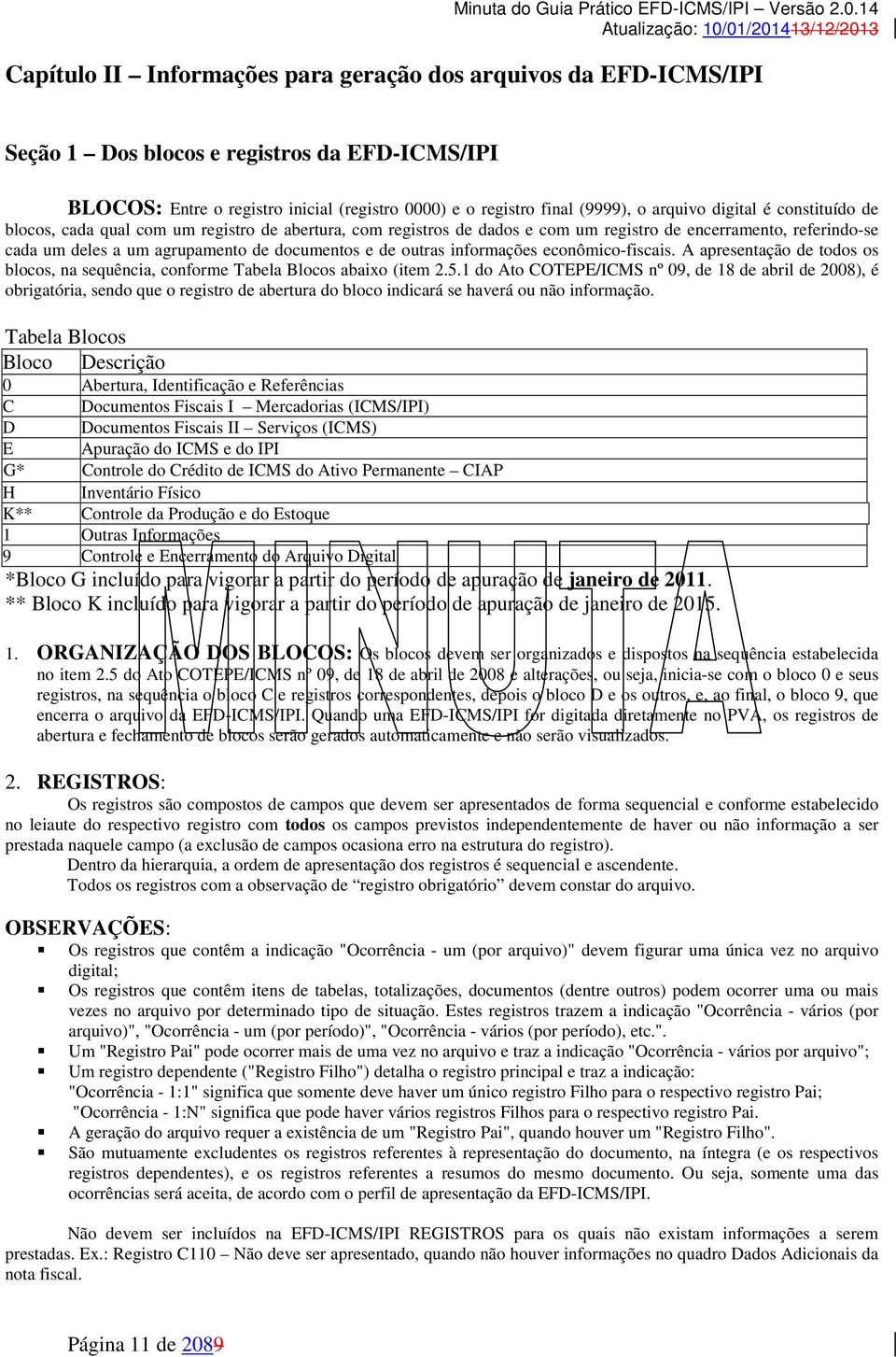 informações econômico-fiscais. A apresentação de todos os blocos, na sequência, conforme Tabela Blocos abaixo (item 2.5.