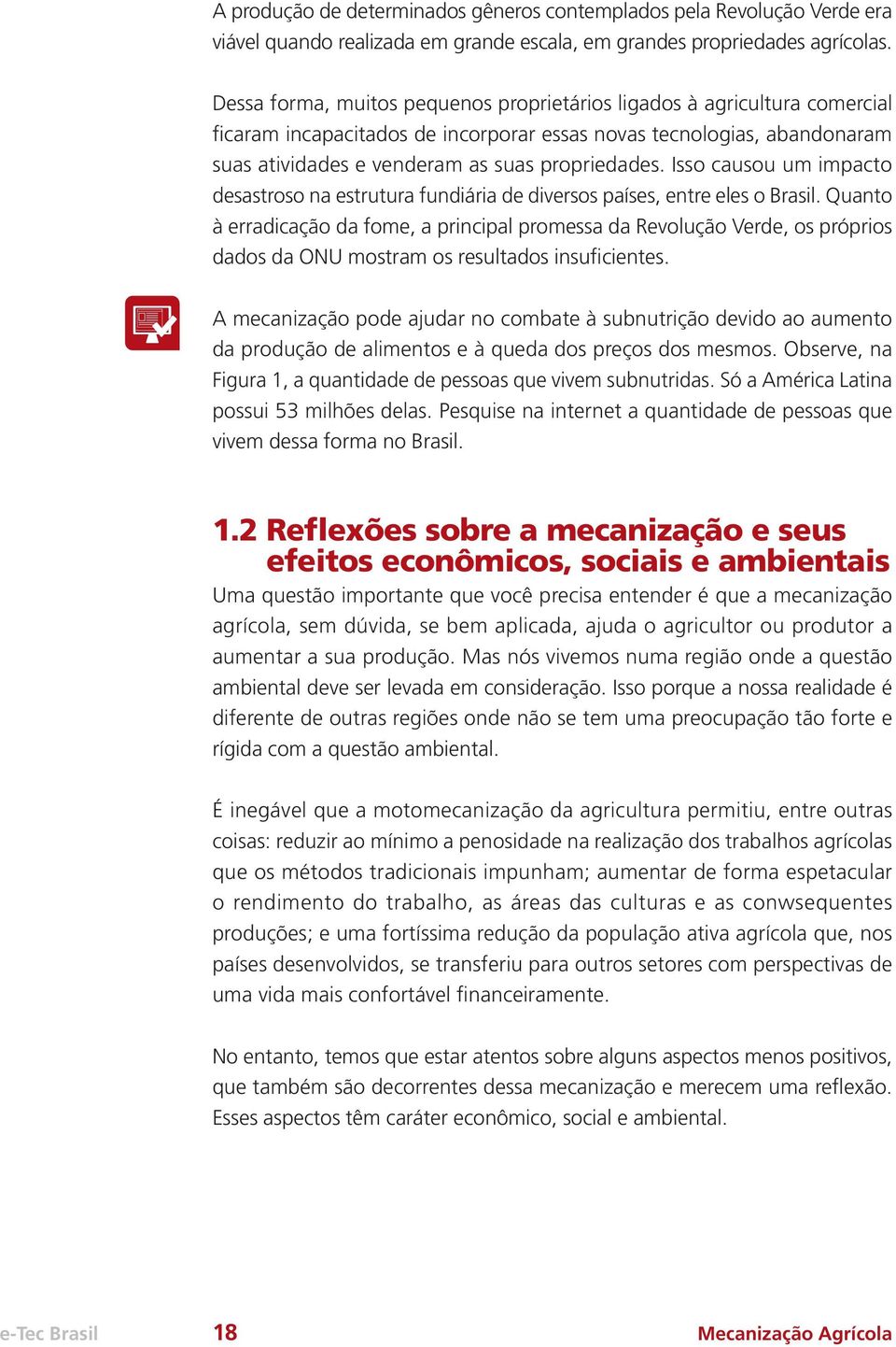 Isso causou um impacto desastroso na estrutura fundiária de diversos países, entre eles o Brasil.