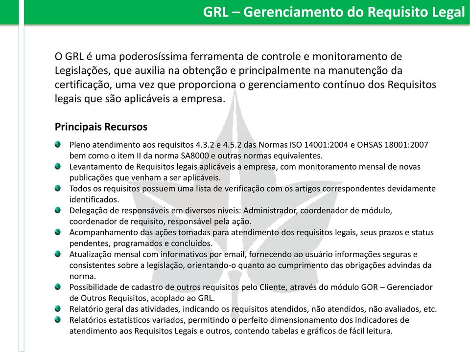 2 das Normas ISO 14001:2004 e OHSAS 18001:2007 bem como o item II da norma SA8000 e outras normas equivalentes.