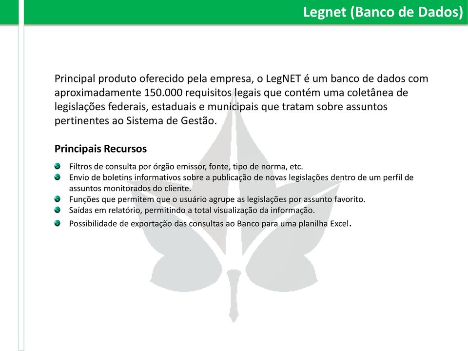 Principais Recursos Filtros de consulta por órgão emissor, fonte, tipo de norma, etc.