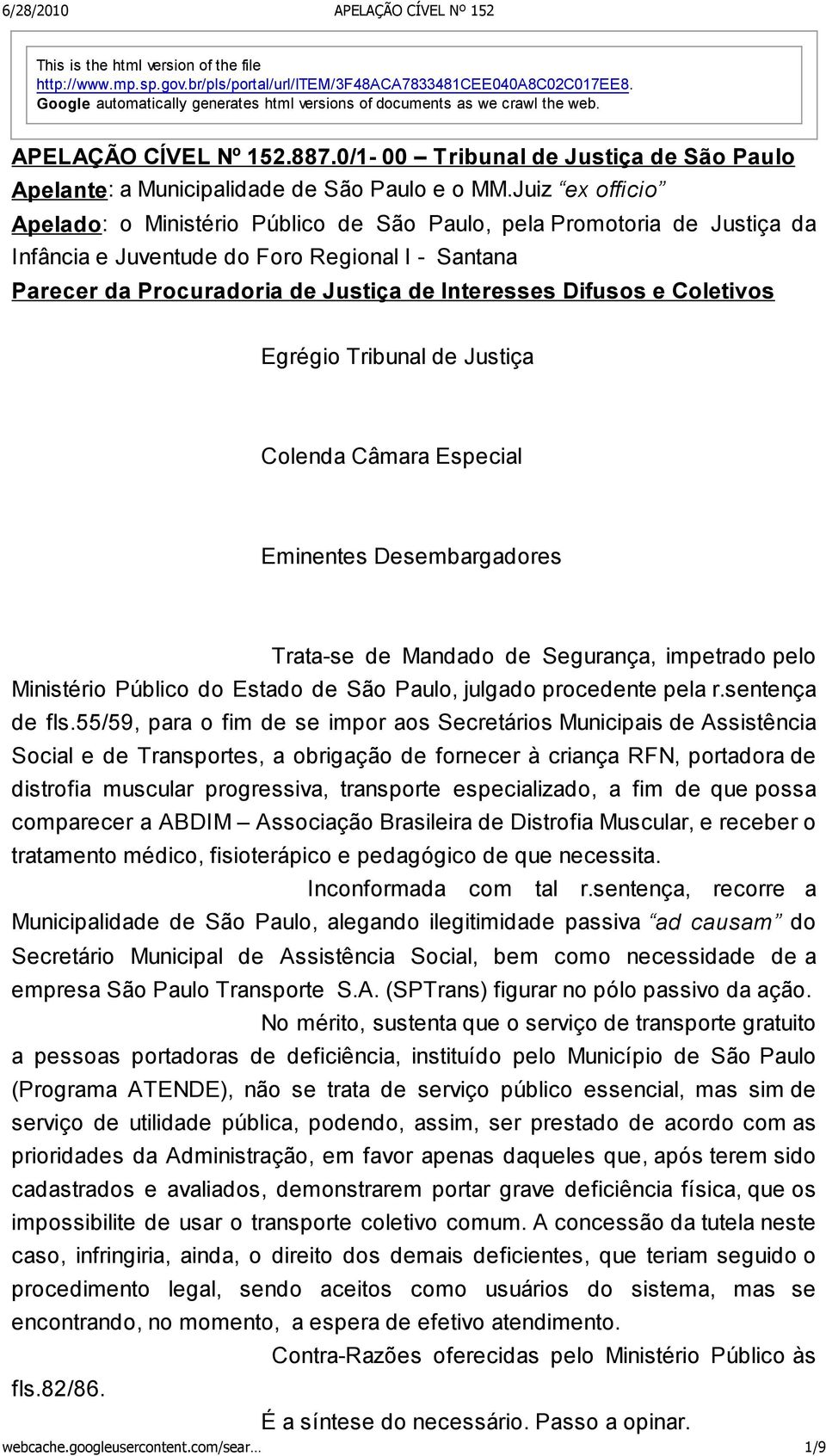 Juiz ex officio Apelado: o Ministério Público de São Paulo, pela Promotoria de Justiça da Infância e Juventude do Foro Regional I - Santana Parecer da Procuradoria de Justiça de Interesses Difusos e