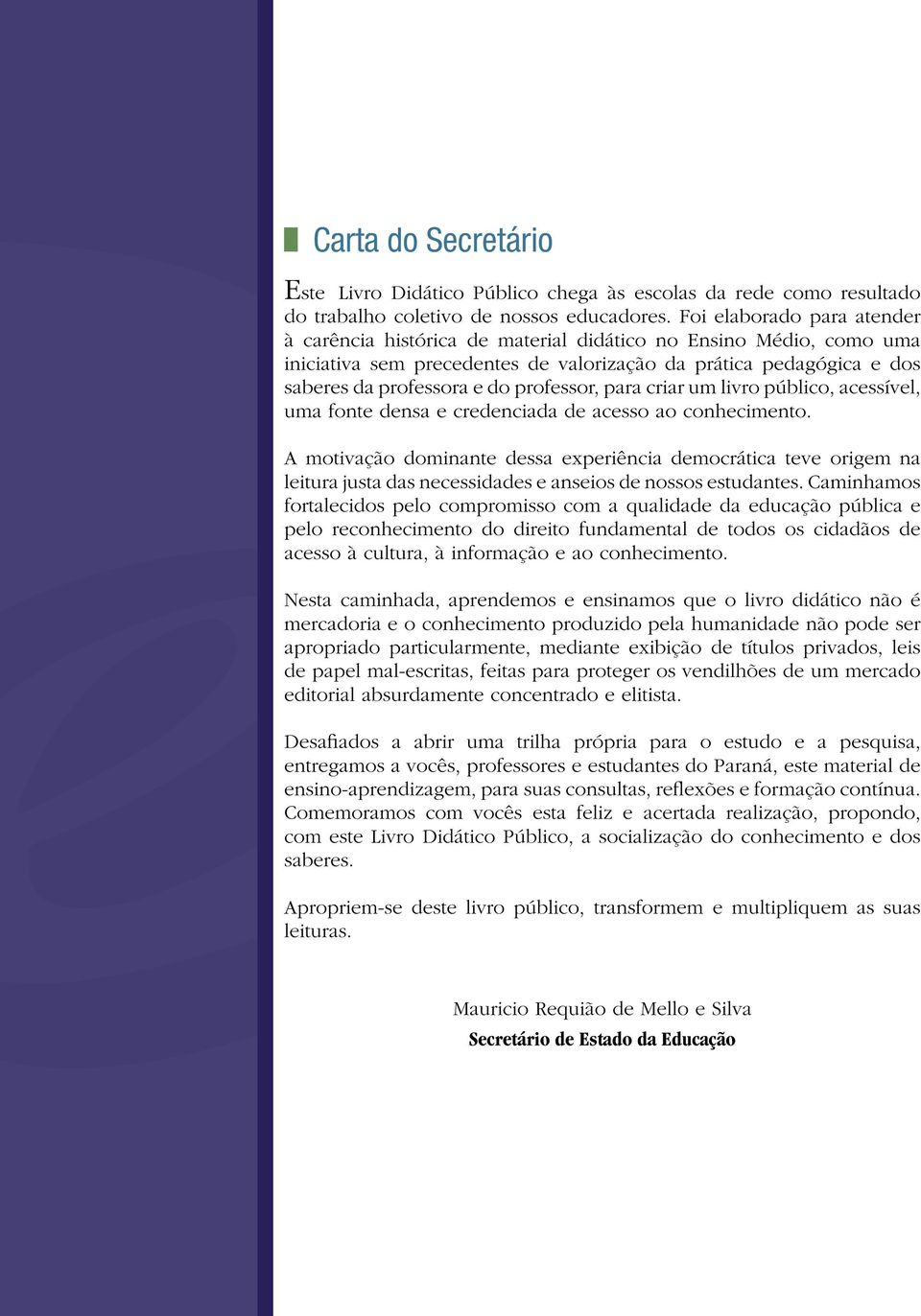 professor, para criar um livro público, acessível, uma fonte densa e credenciada de acesso ao conhecimento.