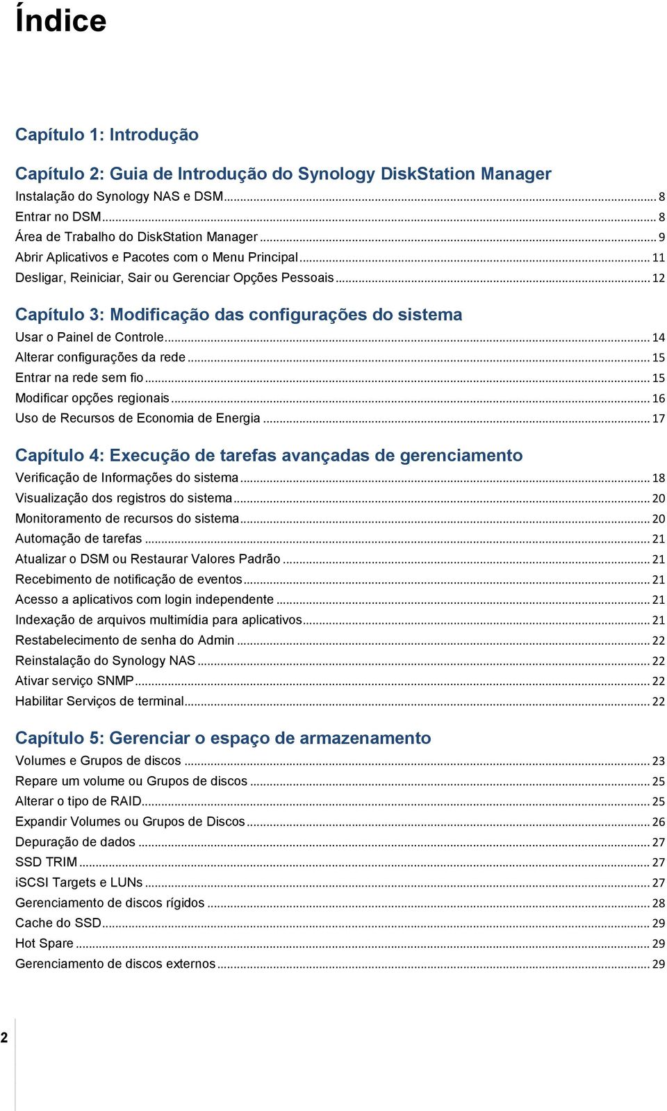 .. 14 Alterar configurações da rede... 15 Entrar na rede sem fio... 15 Modificar opções regionais... 16 Uso de Recursos de Economia de Energia.