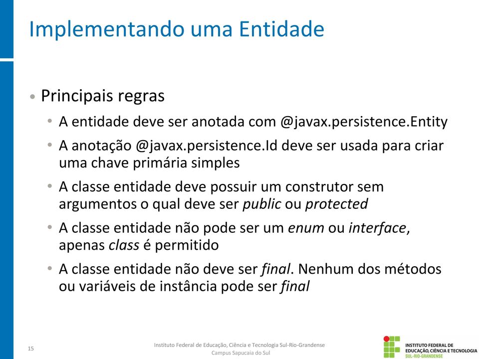 id deve ser usada para criar uma chave primária simples A classe entidade deve possuir um construtor sem argumentos