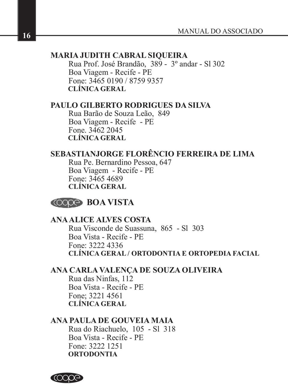 Viagem - Recife - PE Fone. 3462 2045 SEBASTIANJORGE FLORÊNCIO FERREIRA DE LIMA Rua Pe.