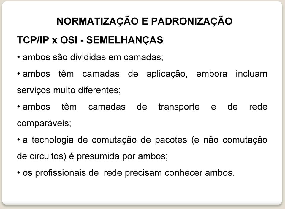 transporte e de rede comparáveis; a tecnologia de comutação de pacotes (e não