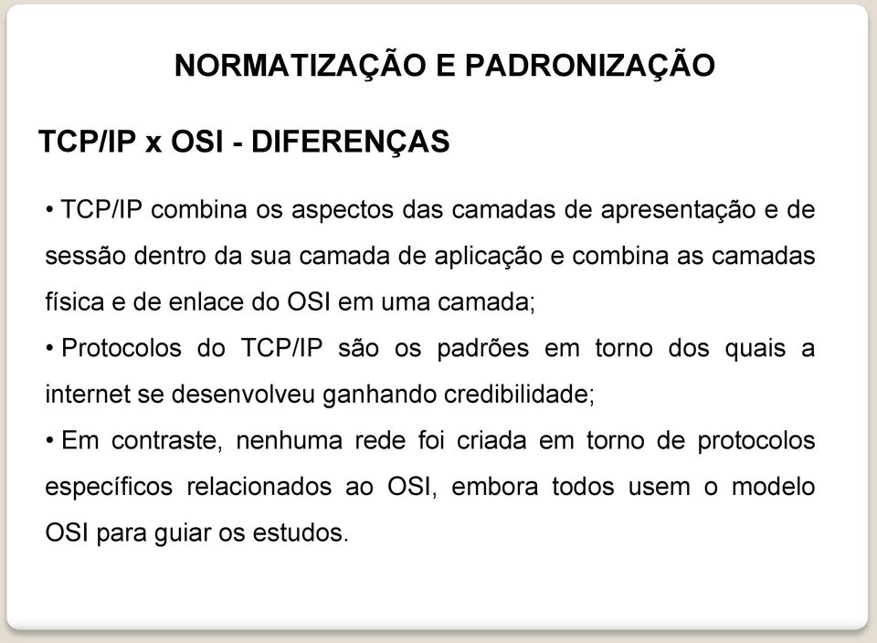 padrões em torno dos quais a internet se desenvolveu ganhando credibilidade; Em contraste, nenhuma rede foi