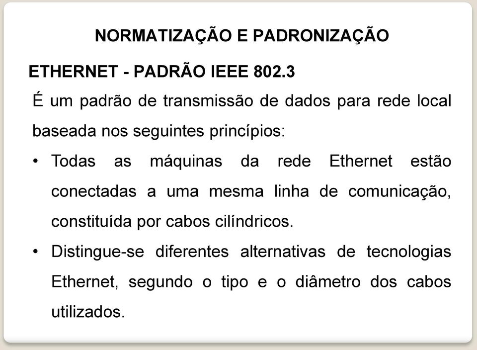 princípios: Todas as máquinas da rede Ethernet estão conectadas a uma mesma linha de