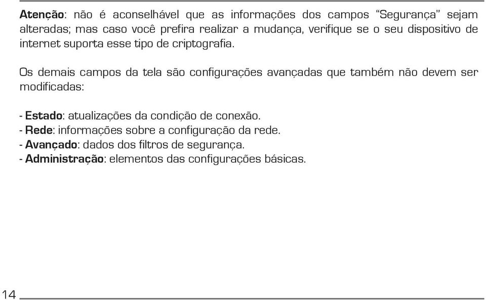 Os demais campos da tela são configurações avançadas que também não devem ser modificadas: - Estado: atualizações da