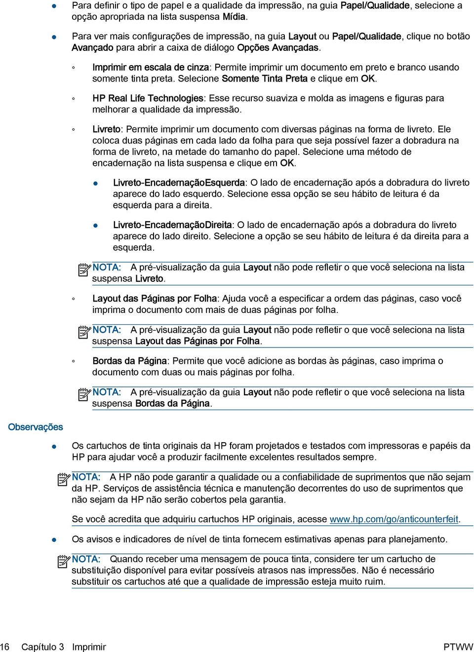 Imprimir em escala de cinza: Permite imprimir um documento em preto e branco usando somente tinta preta. Selecione Somente Tinta Preta e clique em OK.