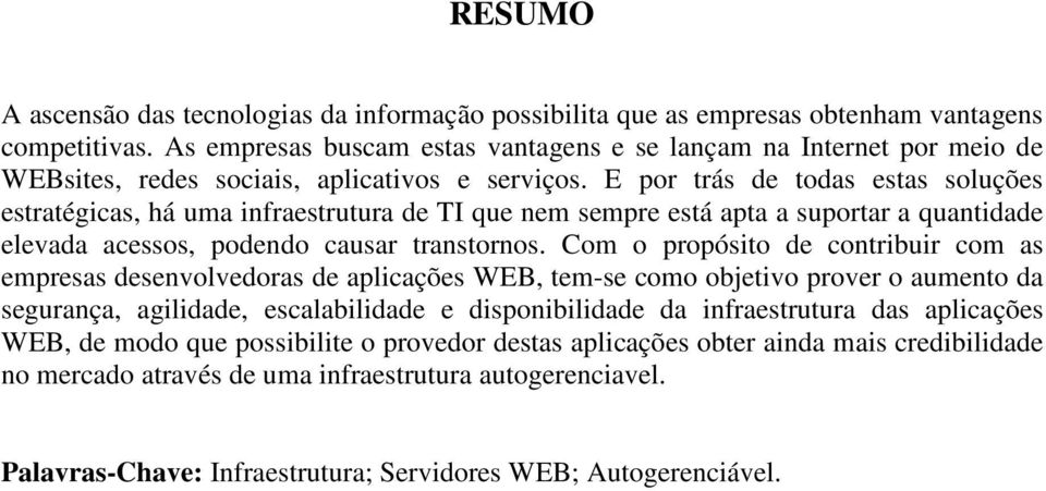 E por trás de todas estas soluções estratégicas, há uma infraestrutura de TI que nem sempre está apta a suportar a quantidade elevada acessos, podendo causar transtornos.