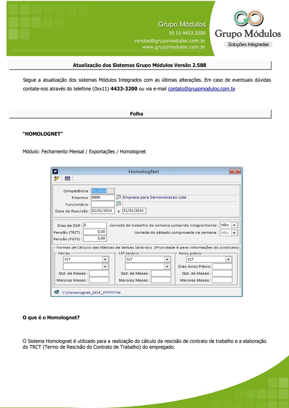 br Folha HOMOLOGNET Módulo: Fechamento Mensal / Exportações / Homolognet O que é o Homolognet?