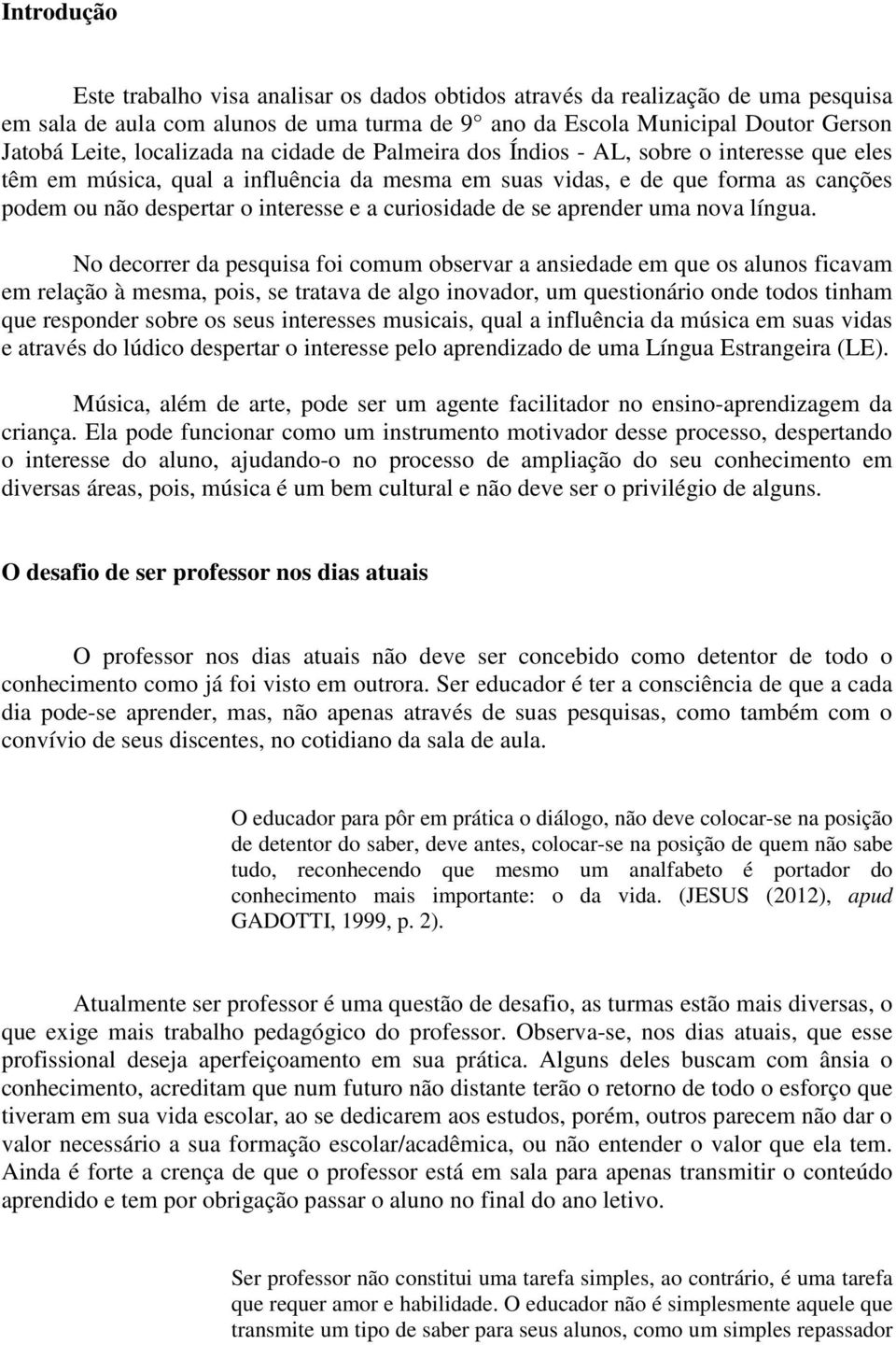 curiosidade de se aprender uma nova língua.