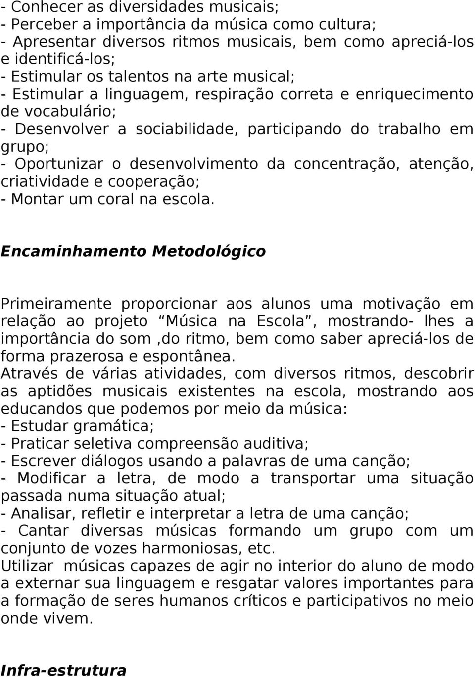 concentração, atenção, criatividade e cooperação; - Montar um coral na escola.