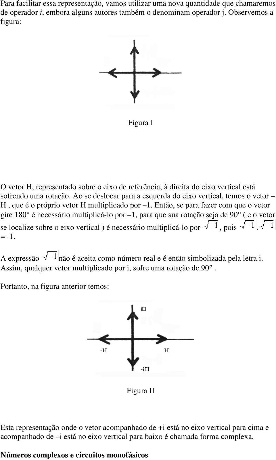 Ao se deslocar para a esquerda do eixo vertical, temos o vetor H, que é o próprio vetor H multiplicado por 1.