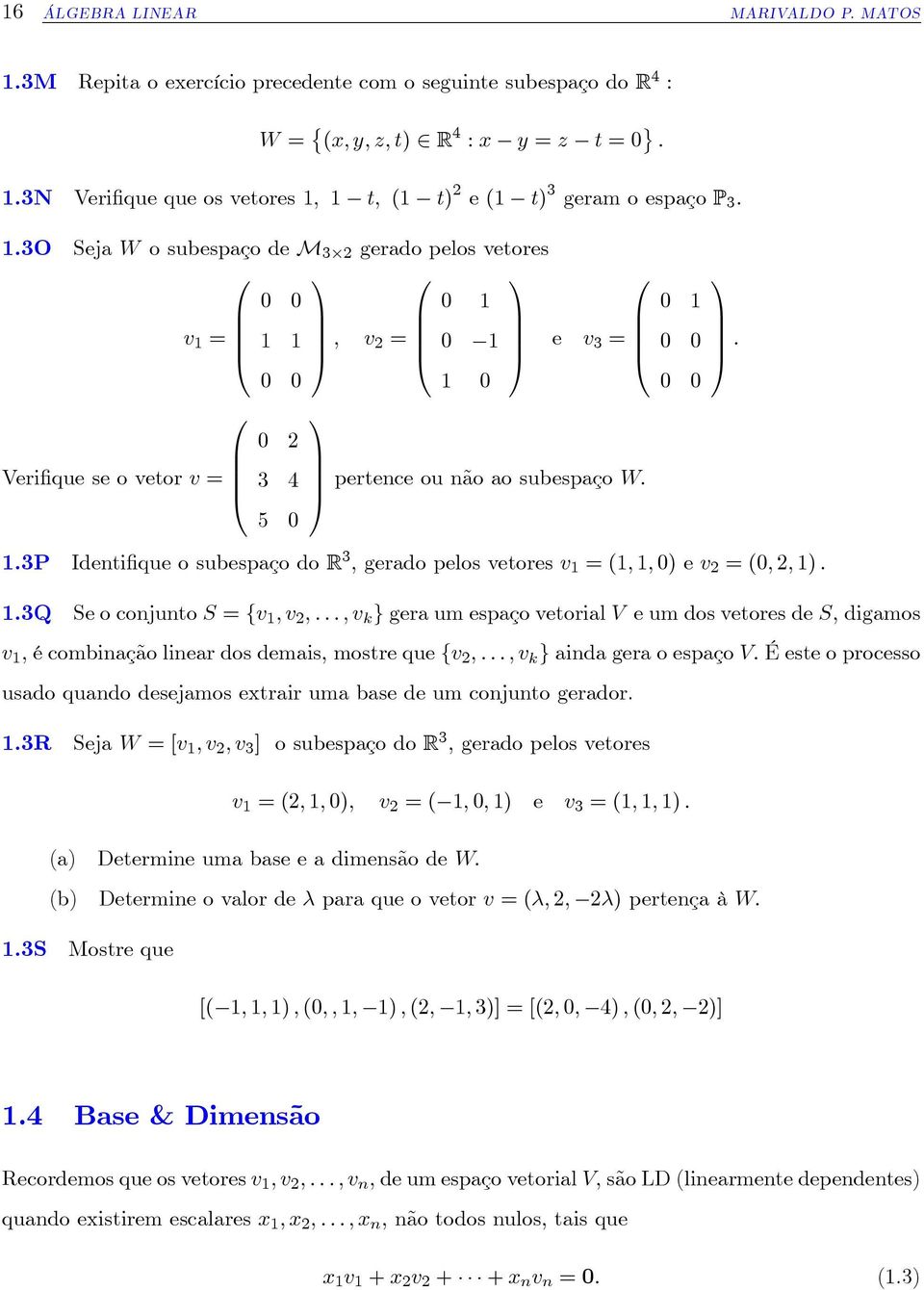 P Identi que o subespaço do R, gerado pelos vetores v = (; ; ) e v = (; ; ) :.