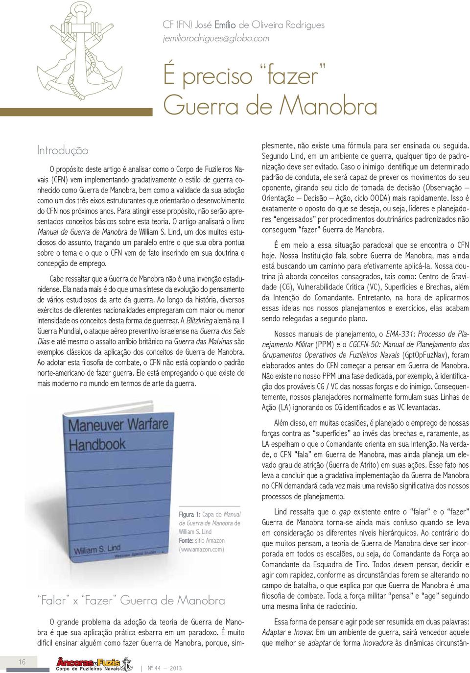 de Manobra, bem como a validade da sua adoção como um dos três eixos estruturantes que orientarão o desenvolvimento do CFN nos próximos anos.