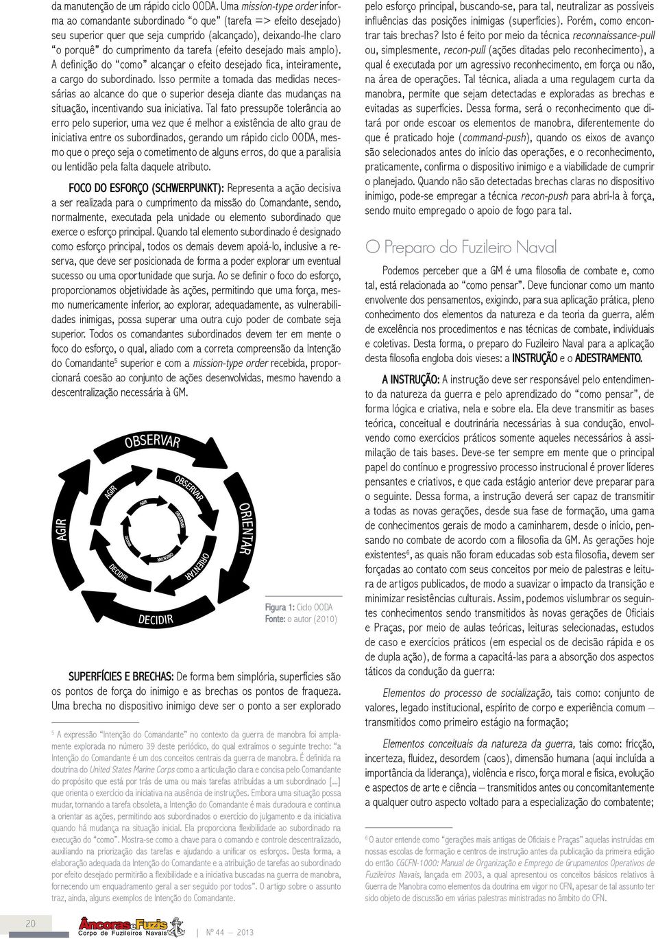 (efeito desejado mais amplo). A definição do como alcançar o efeito desejado fica, inteiramente, a cargo do subordinado.