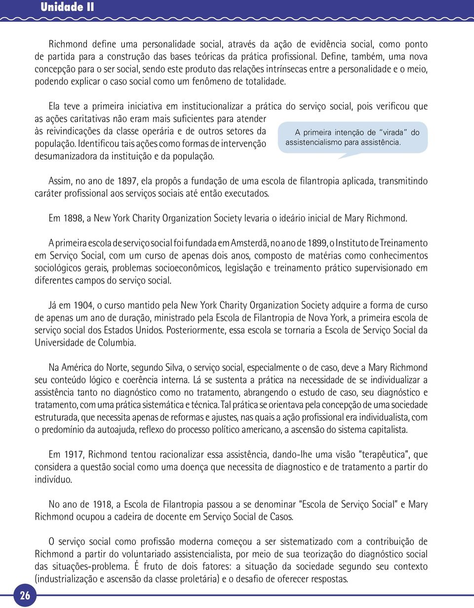 Ela teve a primeira iniciativa em institucionalizar a prática do serviço social, pois verificou que as ações caritativas não eram mais suficientes para atender às reivindicações da classe operária e