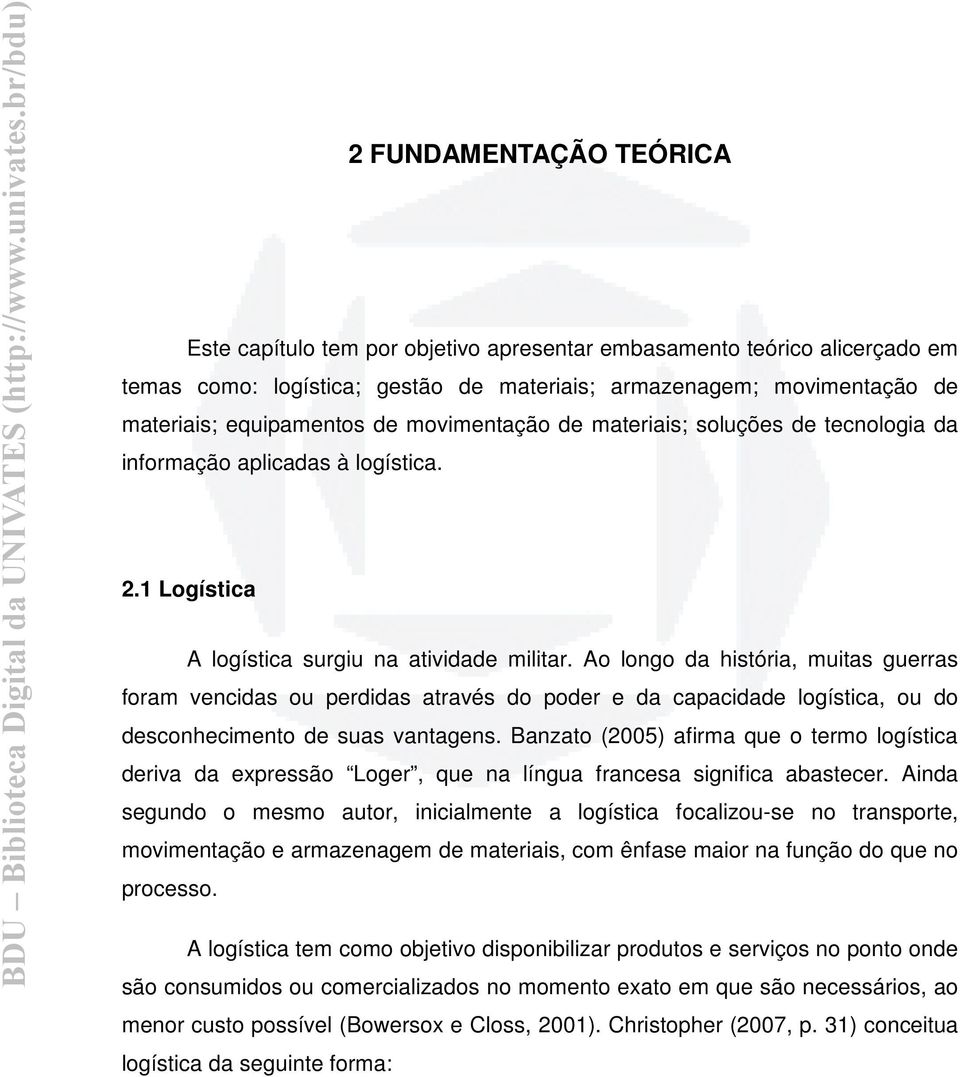 Ao longo da história, muitas guerras foram vencidas ou perdidas através do poder e da capacidade logística, ou do desconhecimento de suas vantagens.