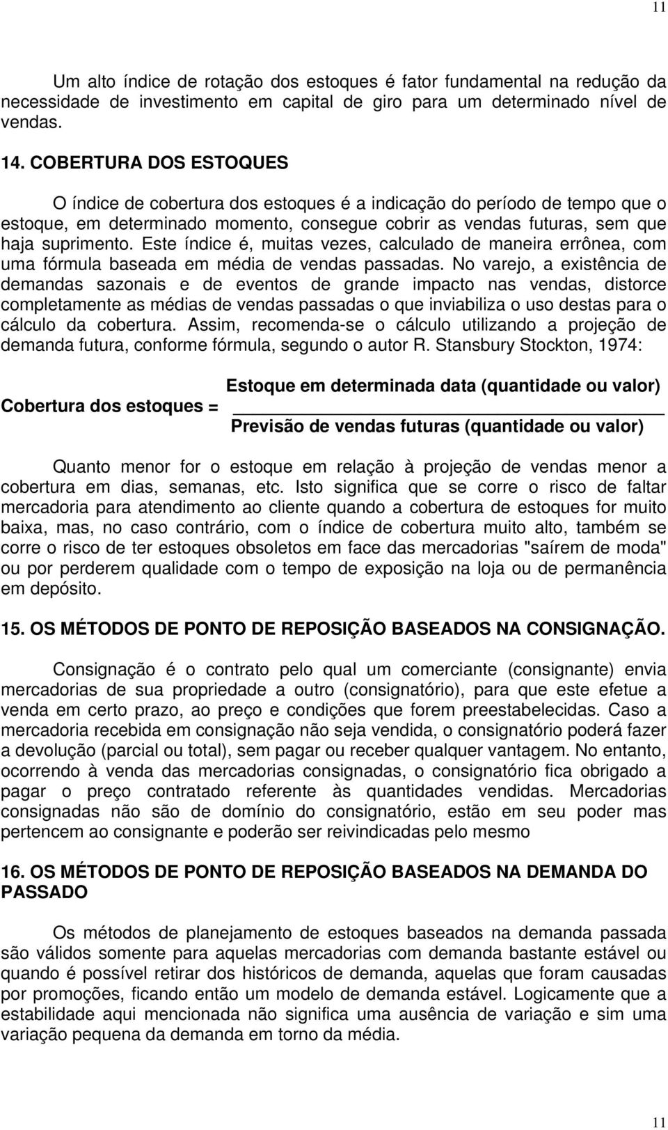 Este índice é, muitas vezes, calculado de maneira errônea, com uma fórmula baseada em média de vendas passadas.