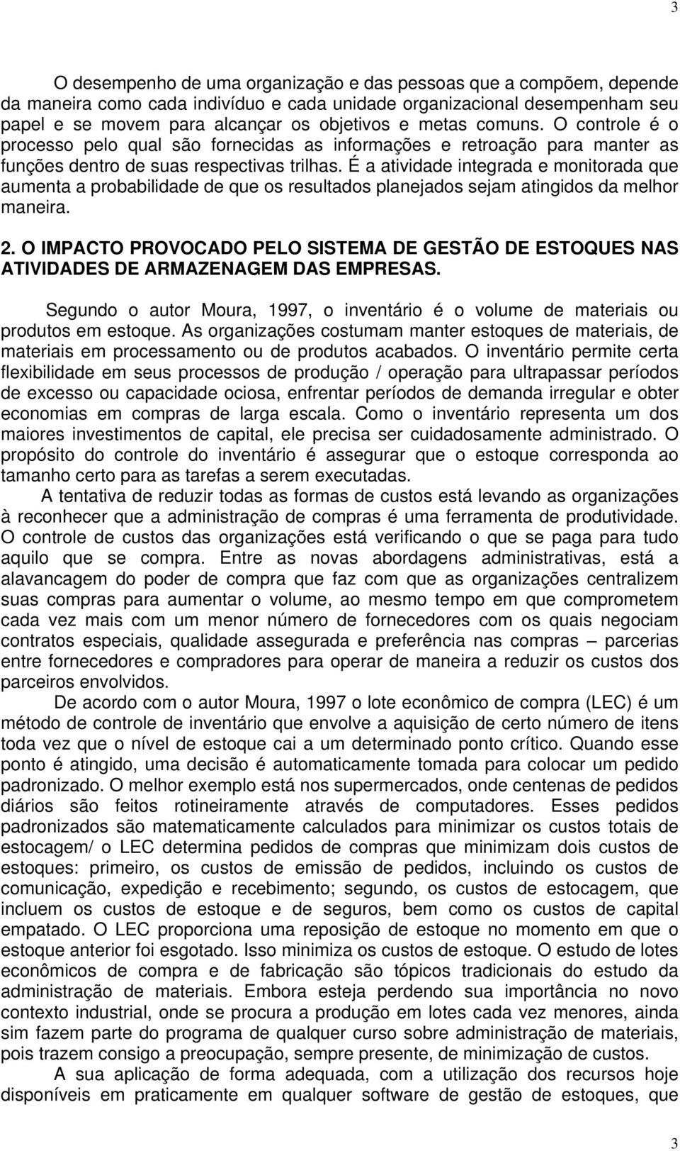 É a atividade integrada e monitorada que aumenta a probabilidade de que os resultados planejados sejam atingidos da melhor maneira. 2.