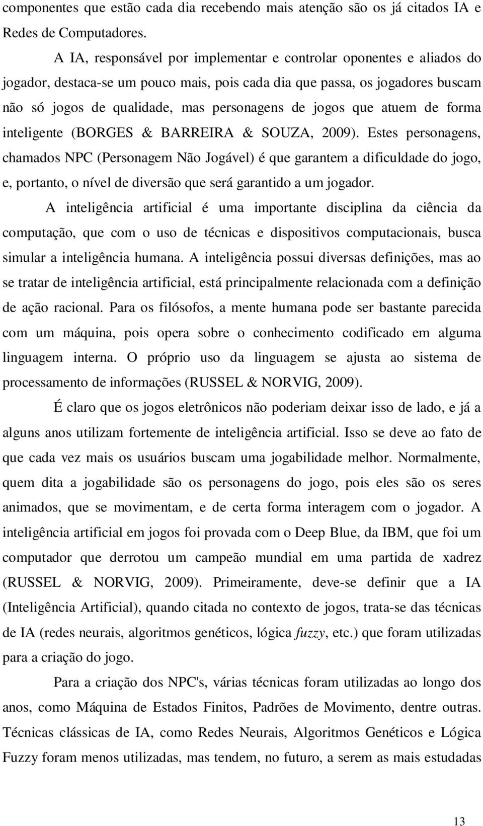 jogos que atuem de forma inteligente (BORGES & BARREIRA & SOUZA, 2009).