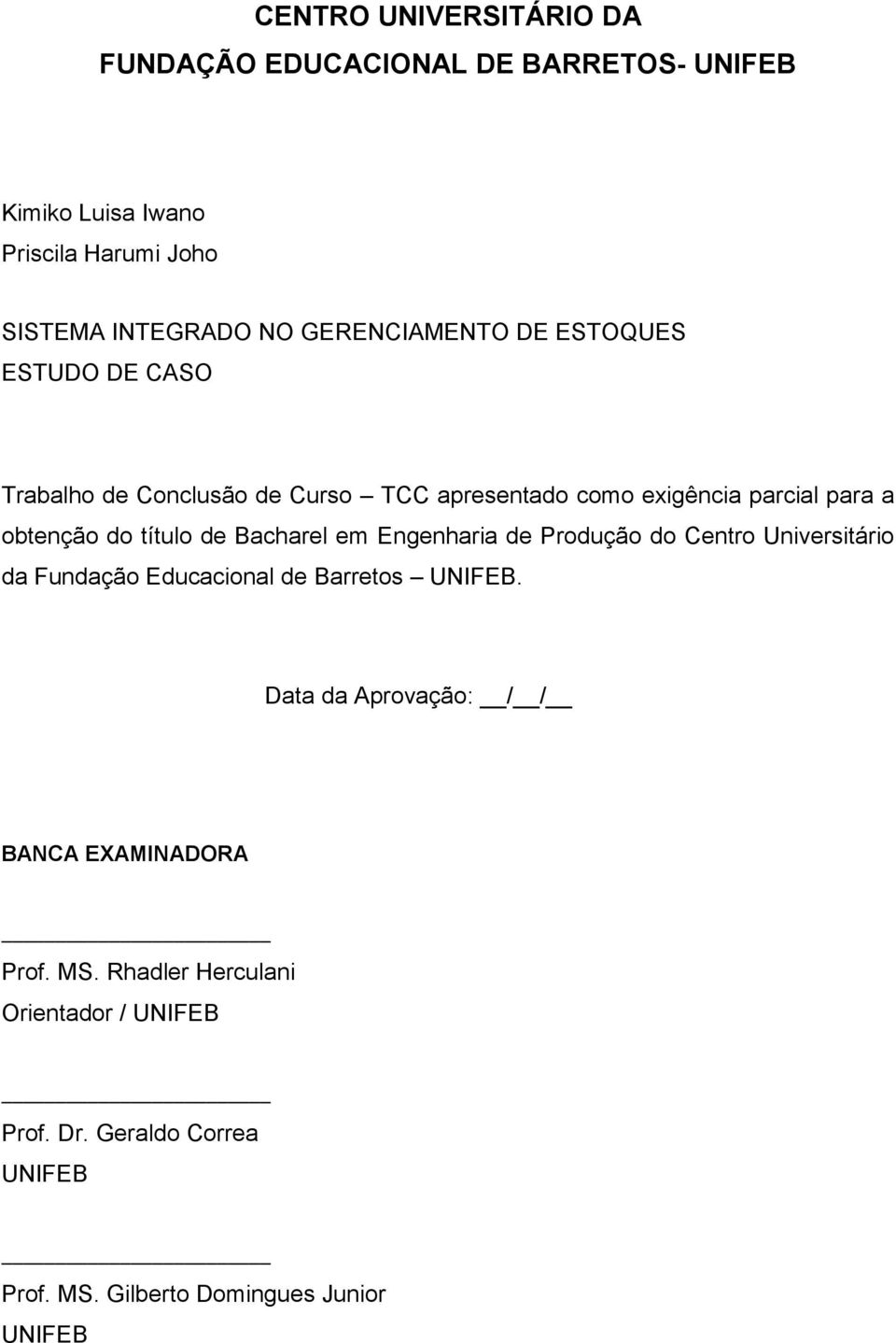 título de Bacharel em Engenharia de Produção do Centro Universitário da Fundação Educacional de Barretos UNIFEB.
