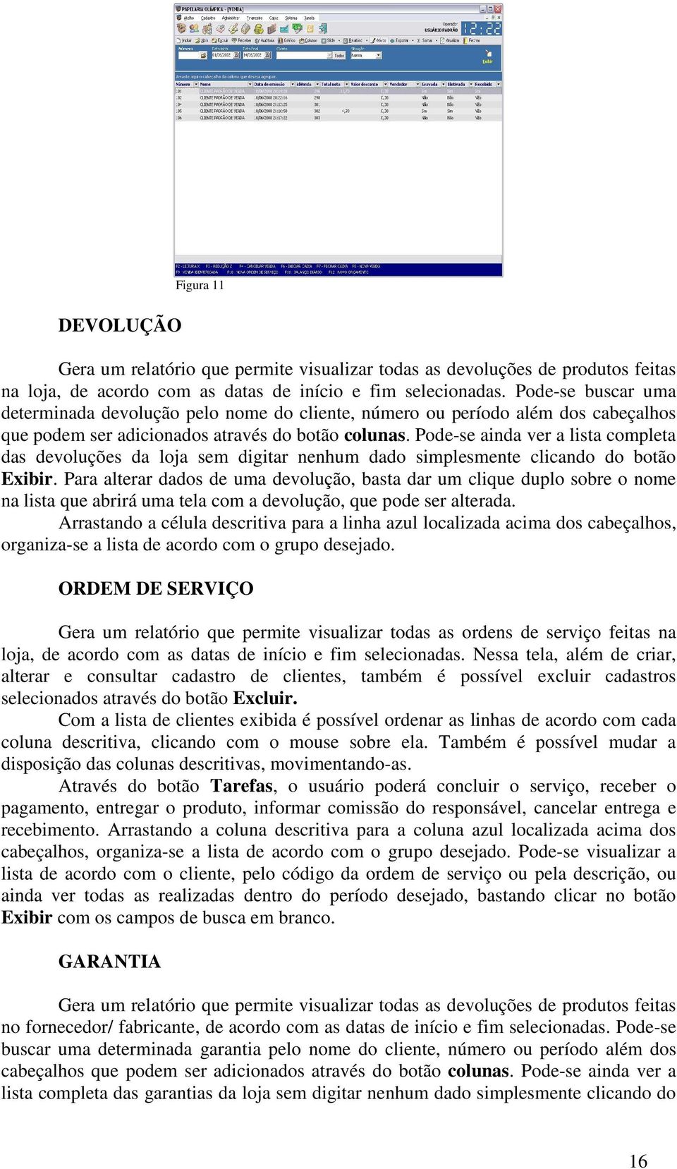 Pode-se ainda ver a lista completa das devoluções da loja sem digitar nenhum dado simplesmente clicando do botão Exibir.