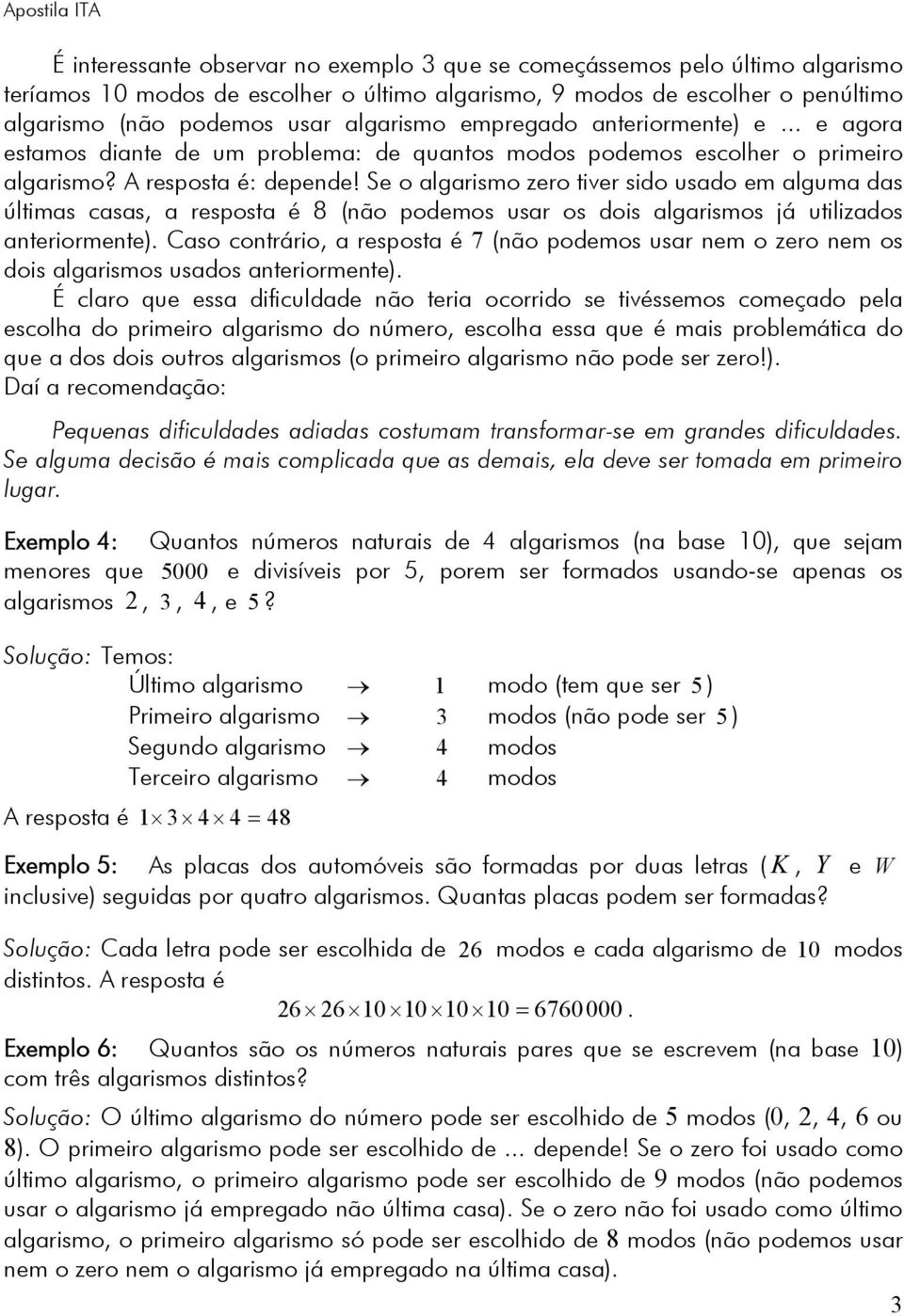 Se o algarismo zero tiver sido usado em alguma das últimas casas, a resposta é 8 (não podemos usar os dois algarismos já utilizados anteriormente).