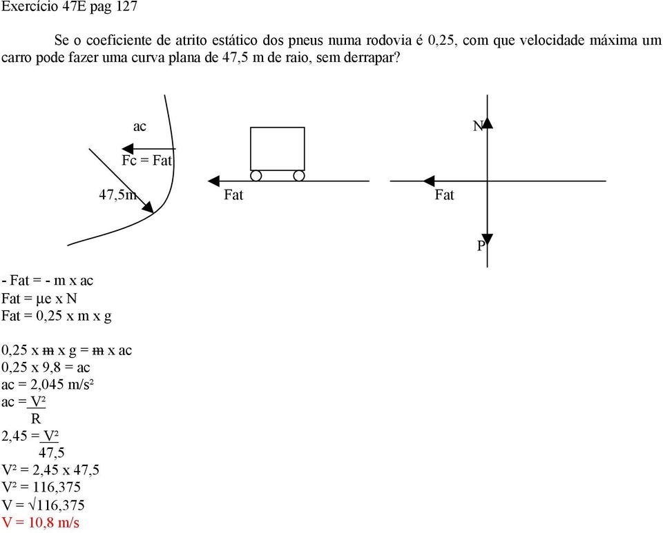 ac N Fc = Fat 47,5m Fat Fat P - Fat = - m x ac Fat = µe x N Fat = 0,25 x m x g 0,25 x m x g = m x