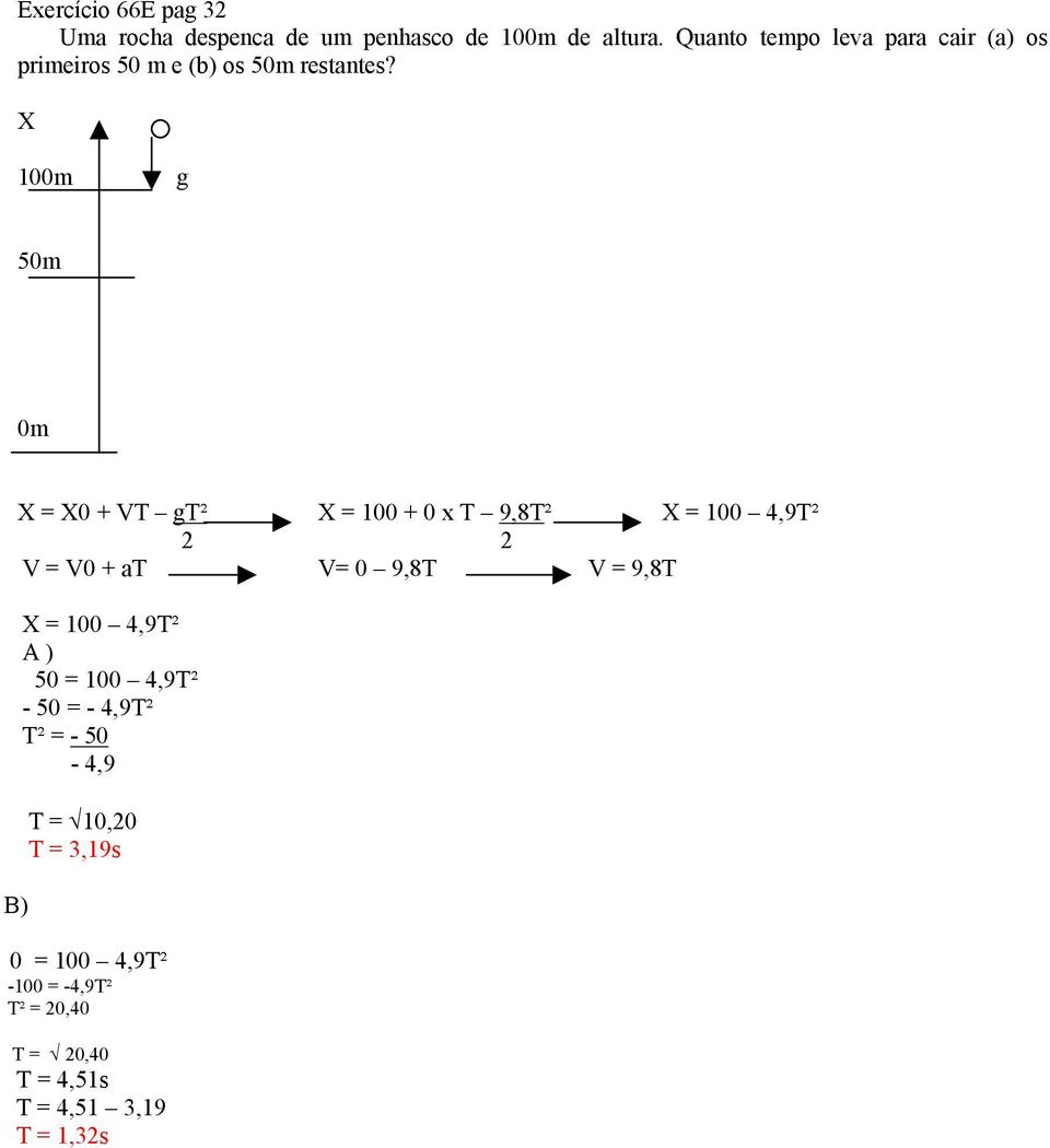 100m g 50m 0m B) = 0 + VT gt² = 100 + 0 x T 9,8T² = 100 4,9T² 2 2 V = V0 + at V= 0 9,8T V = 9,8T =