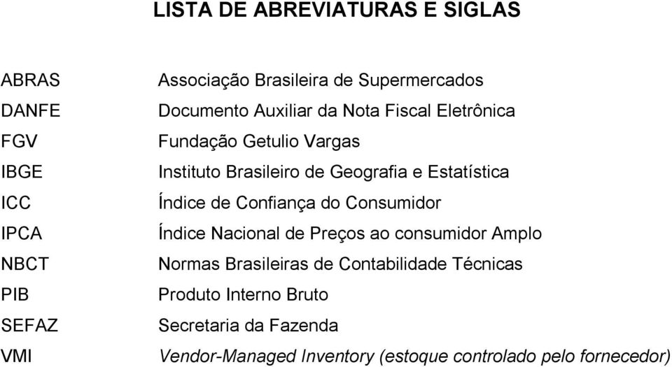 e Estatística Índice de Confiança do Consumidor Índice Nacional de Preços ao consumidor Amplo Normas Brasileiras de