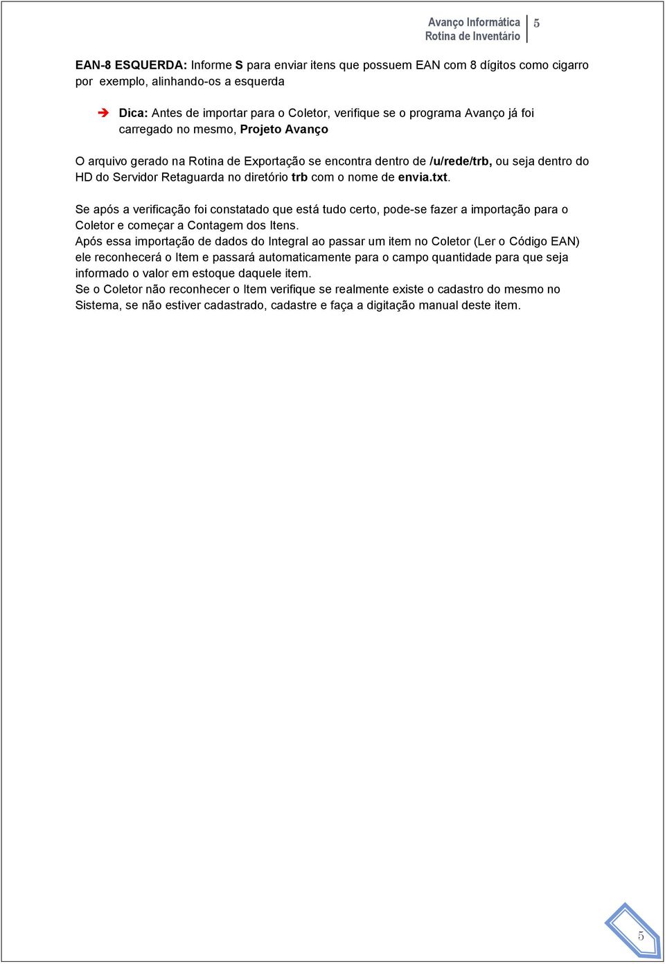 Se após a verificação foi constatado que está tudo certo, pode-se fazer a importação para o Coletor e começar a Contagem dos Itens.