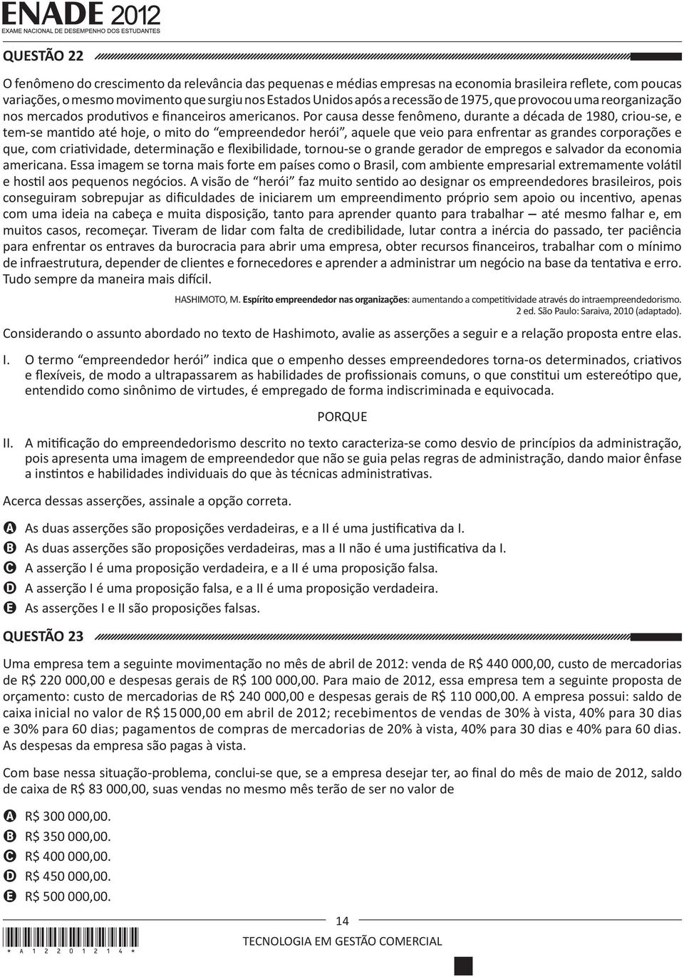 Por causa desse fenômeno, durante a década de 1980, criou-se, e tem-se mantido até hoje, o mito do empreendedor herói, aquele que veio para enfrentar as grandes corporações e que, com criatividade,