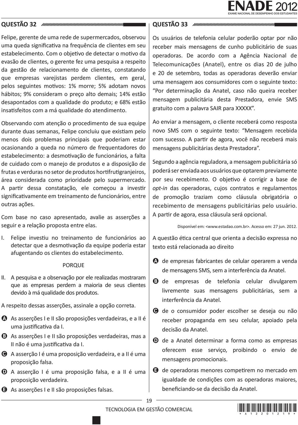 geral, pelos seguintes motivos: 1% morre; 5% adotam novos hábitos; 9% consideram o preço alto demais; 14% estão desapontados com a qualidade do produto; e 68% estão insatisfeitos com a má qualidade