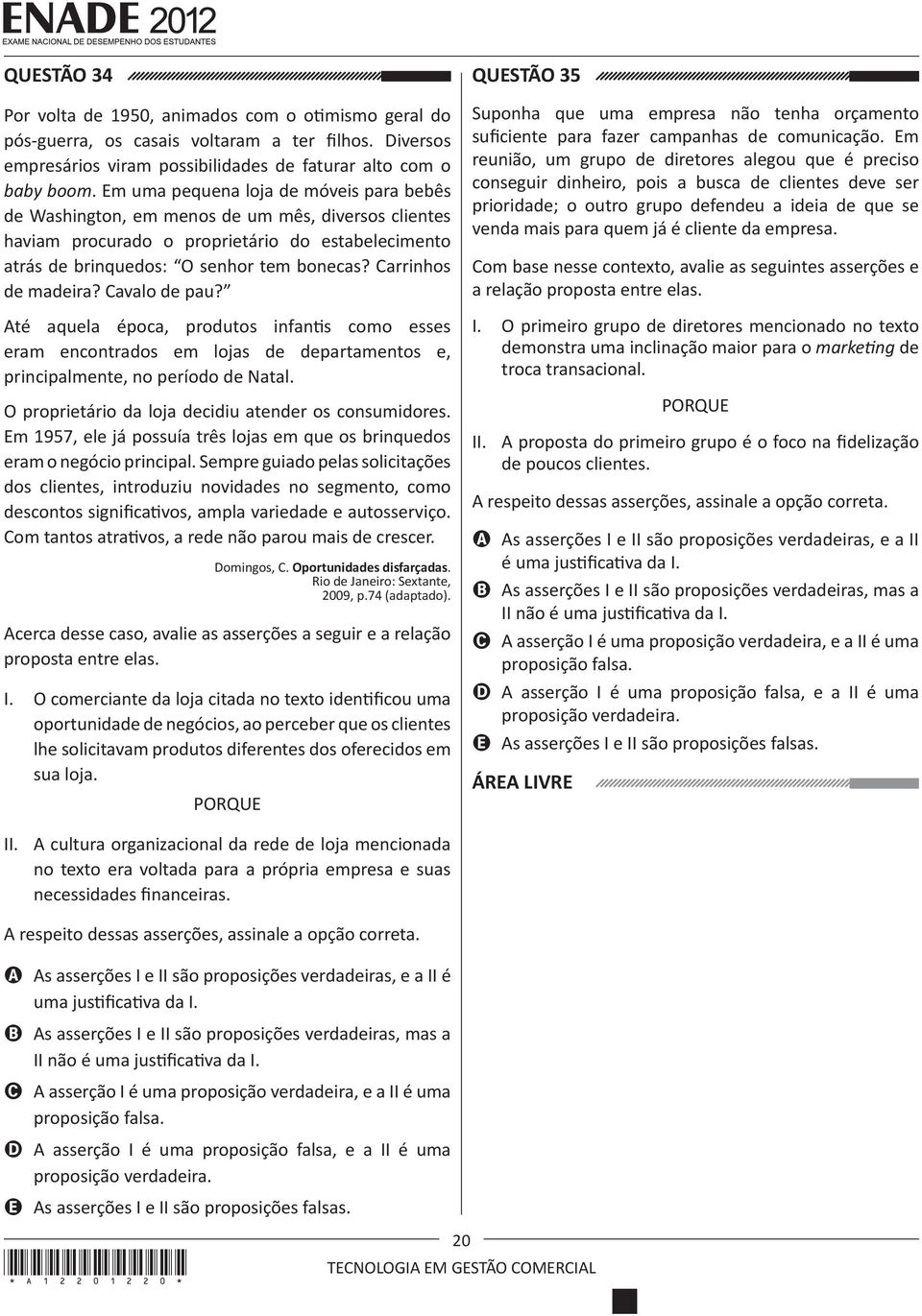 Carrinhos de madeira? Cavalo de pau? Até aquela época, produtos infantis como esses eram encontrados em lojas de departamentos e, principalmente, no período de Natal.