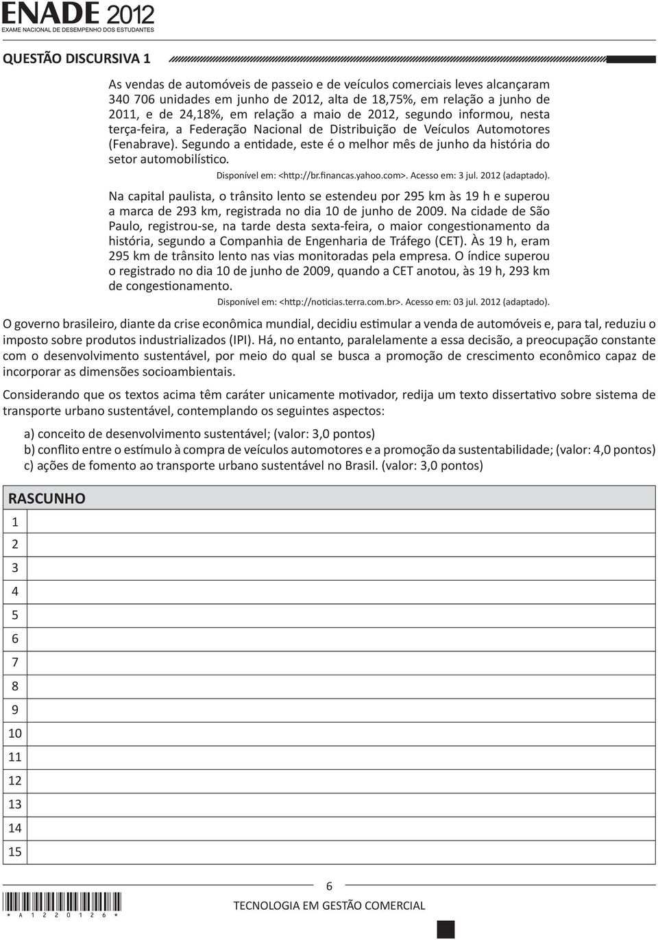 Segundo a entidade, este é o melhor mês de junho da história do setor automobilístico. Disponível em: <http://br.financas.yahoo.com>. Acesso em: 3 jul. 2012 (adaptado).