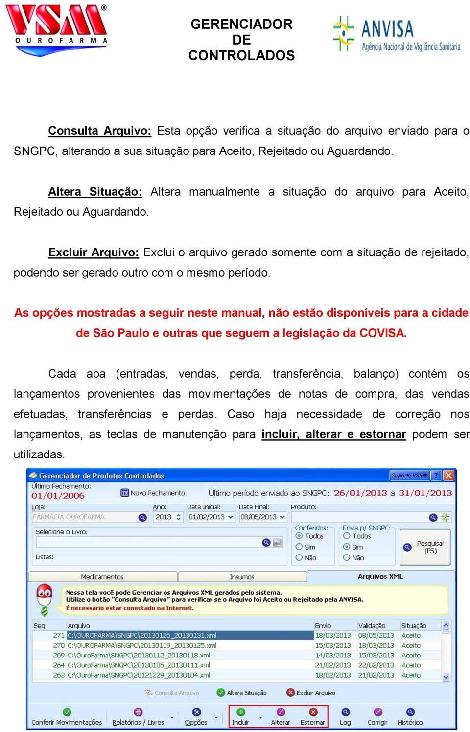 Excluir Arquivo: Exclui o arquivo gerado somente com a situação de rejeitado, podendo ser gerado outro com o mesmo período.