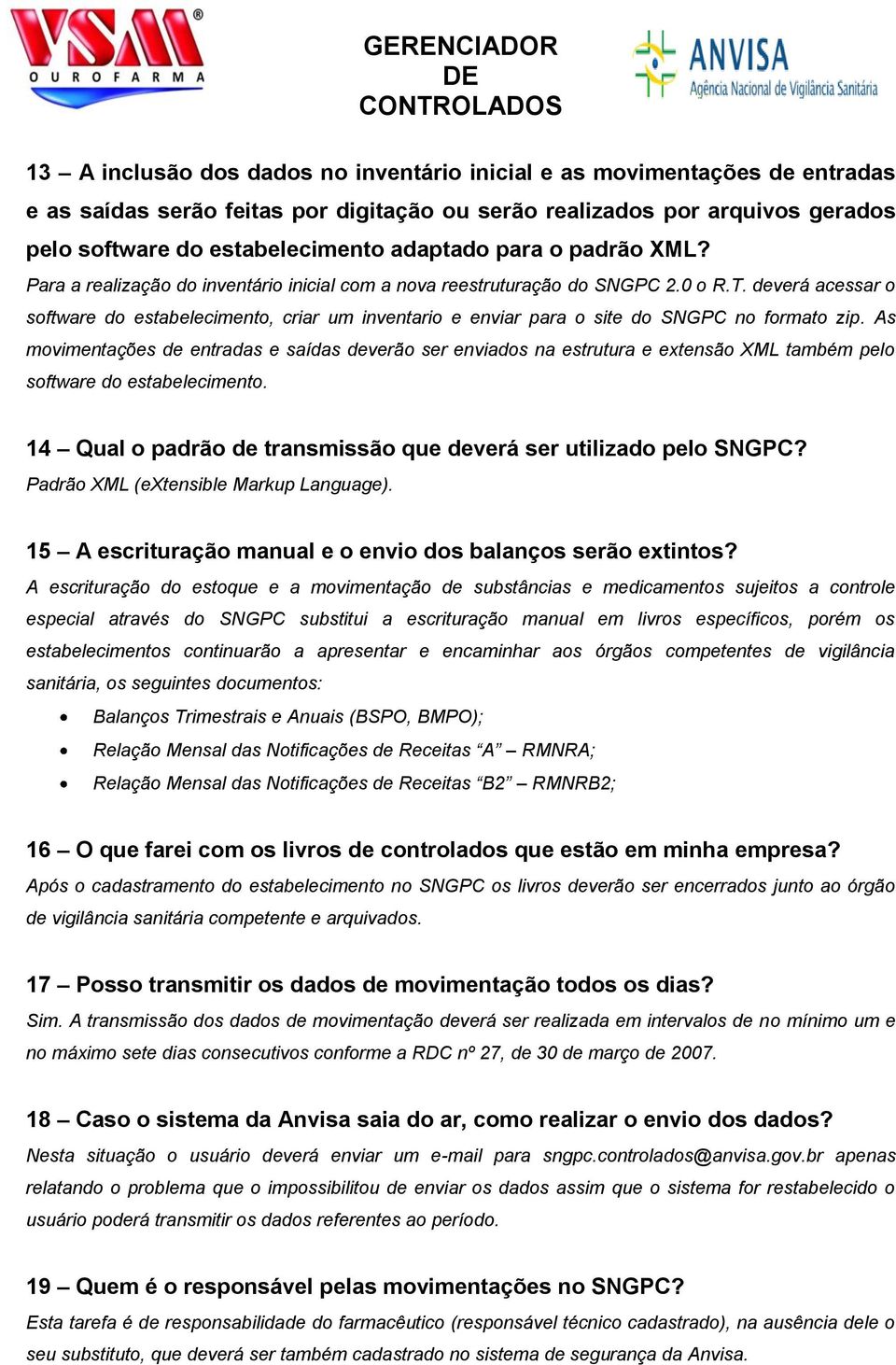 deverá acessar o software do estabelecimento, criar um inventario e enviar para o site do SNGPC no formato zip.