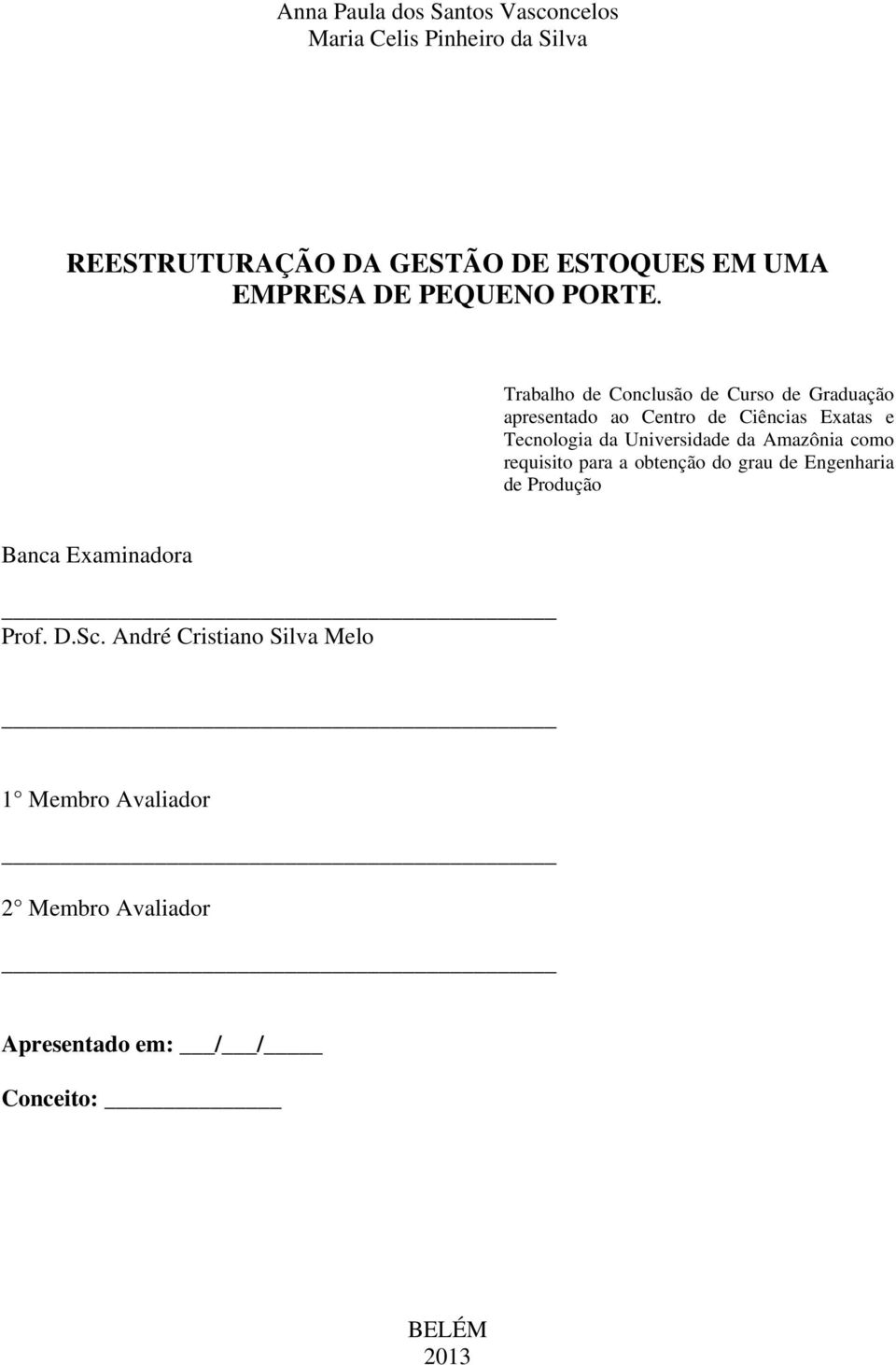 Trabalho de Conclusão de Curso de Graduação apresentado ao Centro de Ciências Exatas e Tecnologia da Universidade