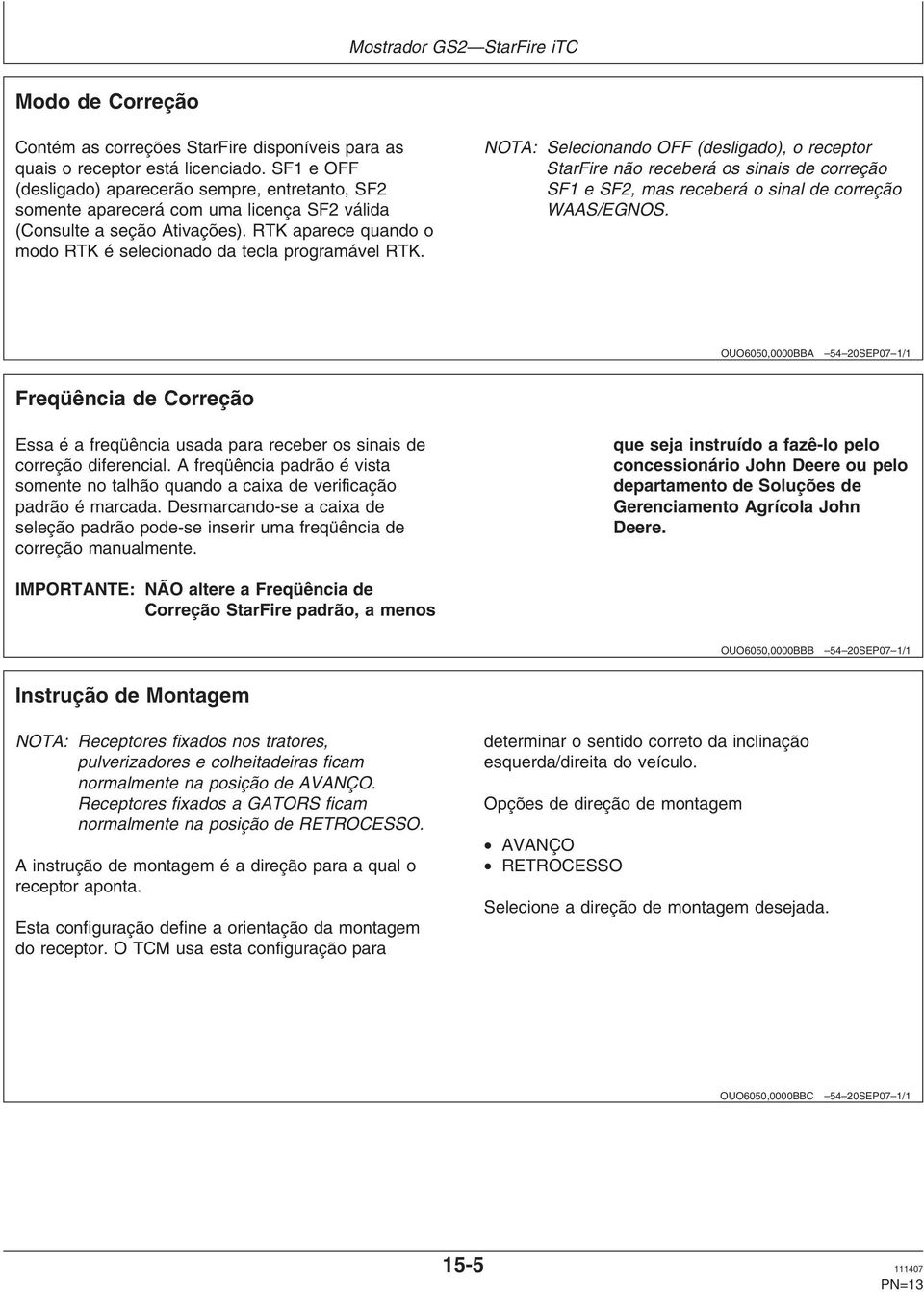 RTK aparece quando o modo RTK é selecionado da tecla programável RTK.