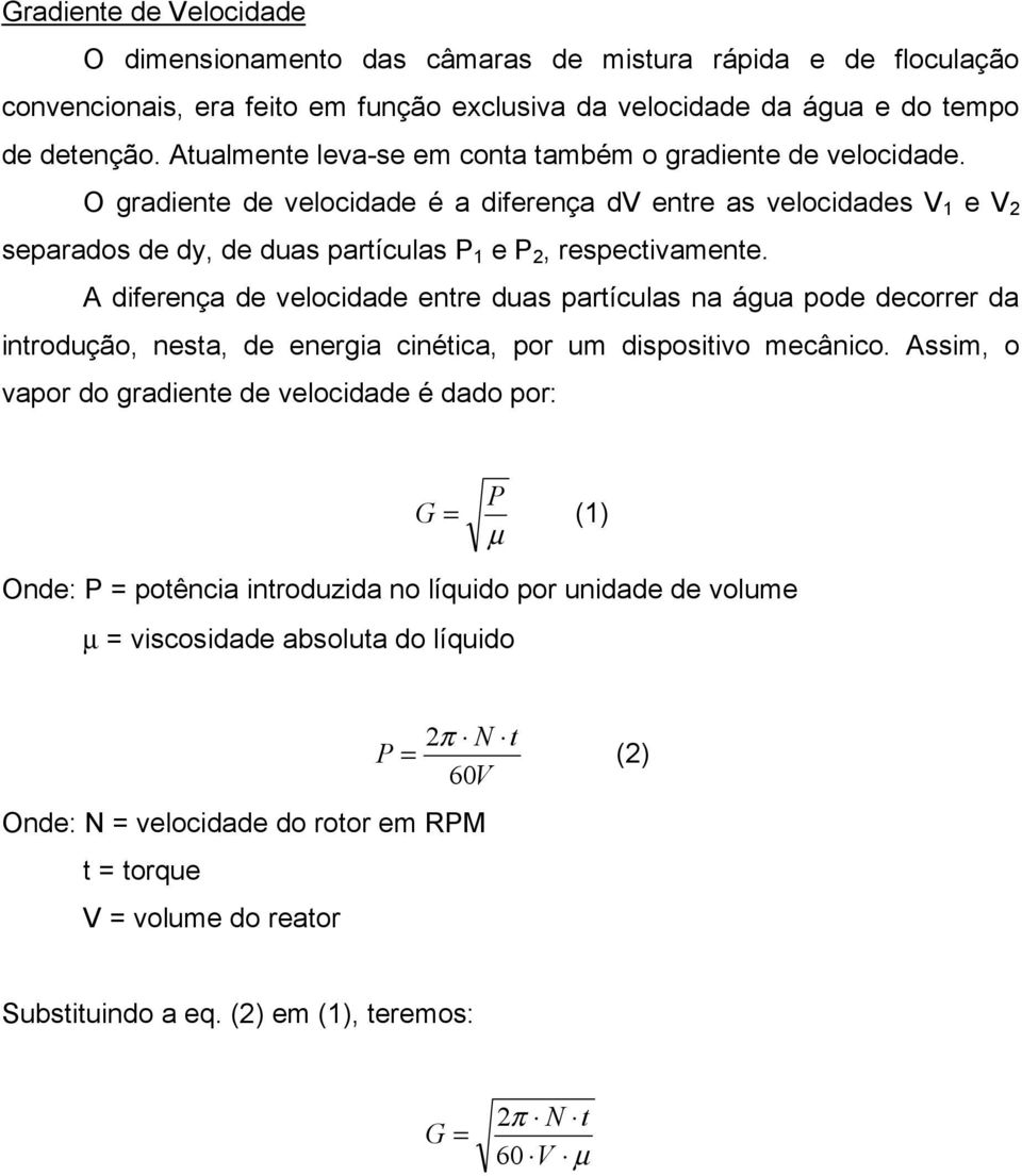 A diferença de velocidade entre duas partículas na água pode decorrer da introdução, nesta, de energia cinética, por um dispositivo mecânico.