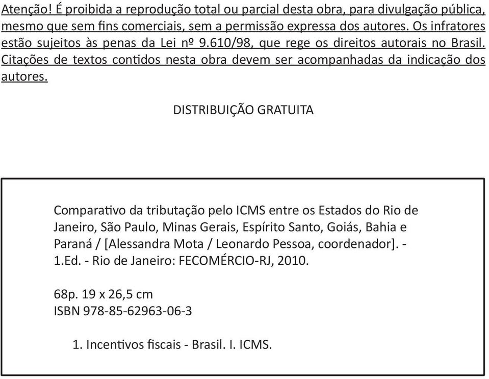 Citações de textos contidos nesta obra devem ser acompanhadas da indicação dos autores.