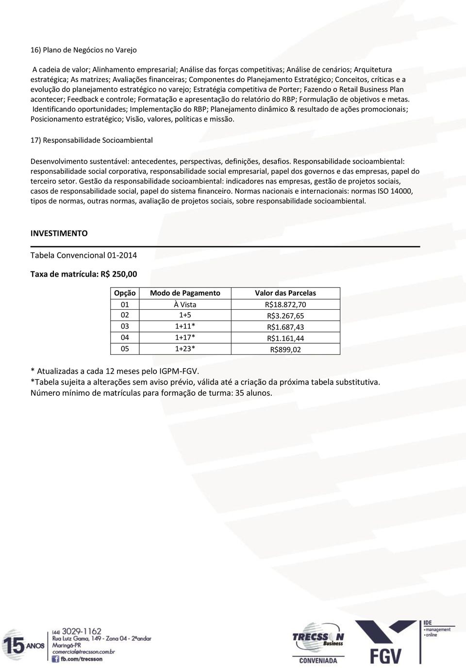 controle; Formatação e apresentação do relatório do RBP; Formulação de objetivos e metas.