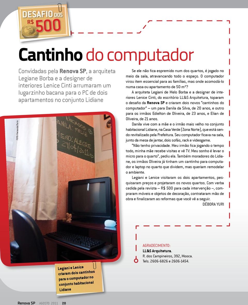 O computador virou item essencial para as famílias, mas onde acomodá-lo numa casa ou apartamento de 50 m²?