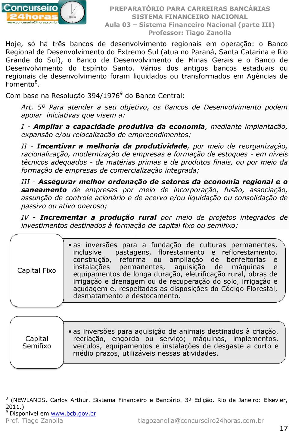 Com base na Resolução 394/1976 9 do Banco Central: Art.